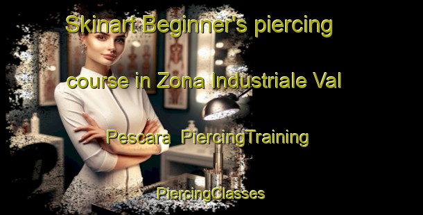 Skinart Beginner's piercing course in Zona Industriale Val Pescara | #PiercingTraining #PiercingClasses #SkinartTraining-Italy