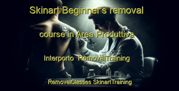 Skinart Beginner's removal course in Area Produttiva Interporto | #RemovalTraining #RemovalClasses #SkinartTraining-Italy