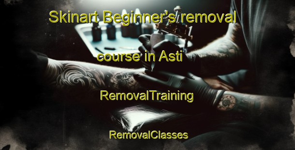 Skinart Beginner's removal course in Asti | RemovalTraining | RemovalClasses | SkinartTraining-Italy