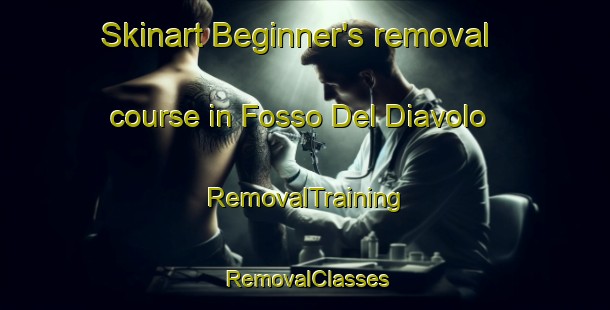 Skinart Beginner's removal course in Fosso Del Diavolo | RemovalTraining | RemovalClasses | SkinartTraining-Italy