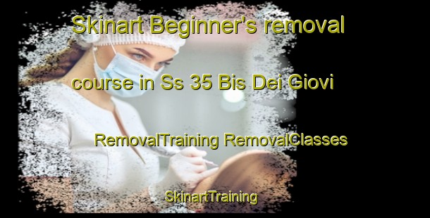 Skinart Beginner's removal course in Ss 35 Bis Dei Giovi | #RemovalTraining #RemovalClasses #SkinartTraining-Italy