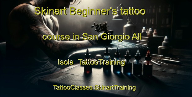 Skinart Beginner's tattoo course in San Giorgio All Isola | #TattooTraining #TattooClasses #SkinartTraining-Italy