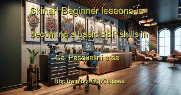 Skinart Beginner lessons in becoming a basic BBP skills in Ca  Pasqualini area | BbpTraining | BbpClasses | SkinartTraining-Italy