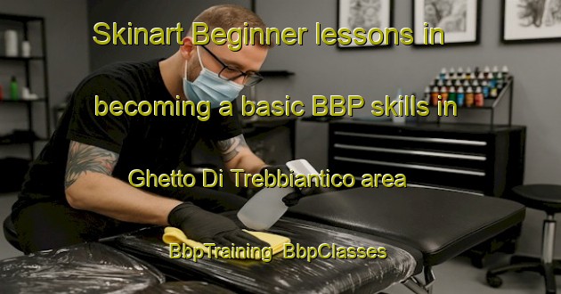 Skinart Beginner lessons in becoming a basic BBP skills in Ghetto Di Trebbiantico area | BbpTraining | BbpClasses | SkinartTraining-Italy