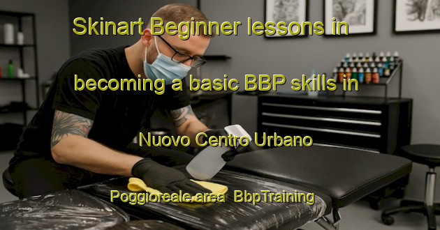 Skinart Beginner lessons in becoming a basic BBP skills in Nuovo Centro Urbano Poggioreale area | BbpTraining | BbpClasses | SkinartTraining-Italy