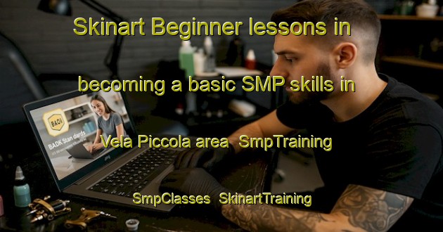 Skinart Beginner lessons in becoming a basic SMP skills in Vela Piccola area | SmpTraining | SmpClasses | SkinartTraining-Italy