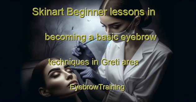 Skinart Beginner lessons in becoming a basic eyebrow techniques in Greti area | EyebrowTraining | EyebrowClasses | SkinartTraining-Italy