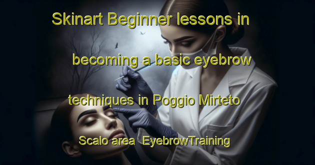 Skinart Beginner lessons in becoming a basic eyebrow techniques in Poggio Mirteto Scalo area | EyebrowTraining | EyebrowClasses | SkinartTraining-Italy