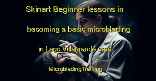 Skinart Beginner lessons in becoming a basic microblading in Lago Villagrande area | MicrobladingTraining | MicrobladingClasses | SkinartTraining-Italy