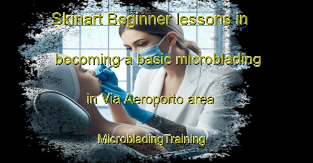 Skinart Beginner lessons in becoming a basic microblading in Via Aeroporto area | MicrobladingTraining | MicrobladingClasses | SkinartTraining-Italy