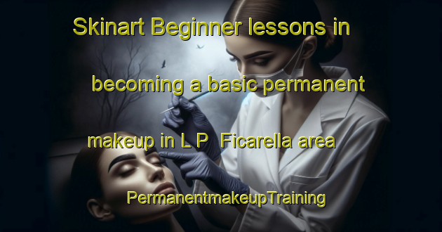 Skinart Beginner lessons in becoming a basic permanent makeup in L P  Ficarella area | PermanentmakeupTraining | PermanentmakeupClasses | SkinartTraining-Italy