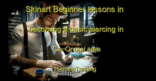 Skinart Beginner lessons in becoming a basic piercing in Ca  Onorai area | PiercingTraining | PiercingClasses | SkinartTraining-Italy