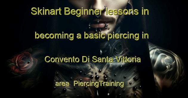 Skinart Beginner lessons in becoming a basic piercing in Convento Di Santa Vittoria area | PiercingTraining | PiercingClasses | SkinartTraining-Italy