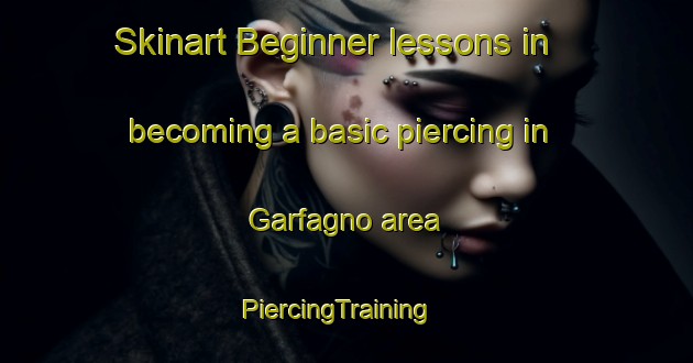 Skinart Beginner lessons in becoming a basic piercing in Garfagno area | PiercingTraining | PiercingClasses | SkinartTraining-Italy