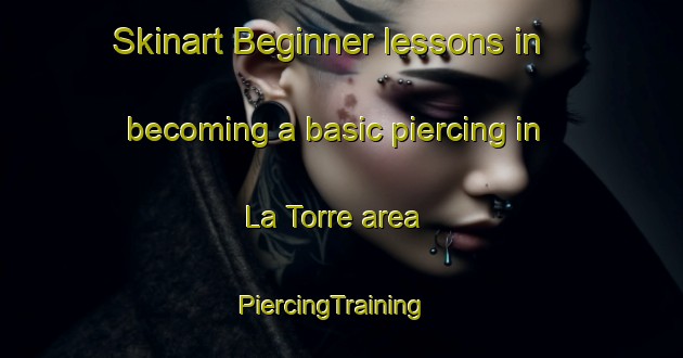 Skinart Beginner lessons in becoming a basic piercing in La Torre area | PiercingTraining | PiercingClasses | SkinartTraining-Italy
