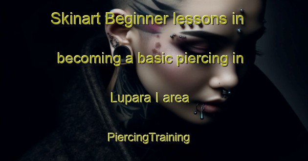 Skinart Beginner lessons in becoming a basic piercing in Lupara I area | PiercingTraining | PiercingClasses | SkinartTraining-Italy