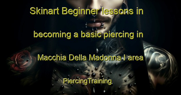 Skinart Beginner lessons in becoming a basic piercing in Macchia Della Madonna I area | PiercingTraining | PiercingClasses | SkinartTraining-Italy