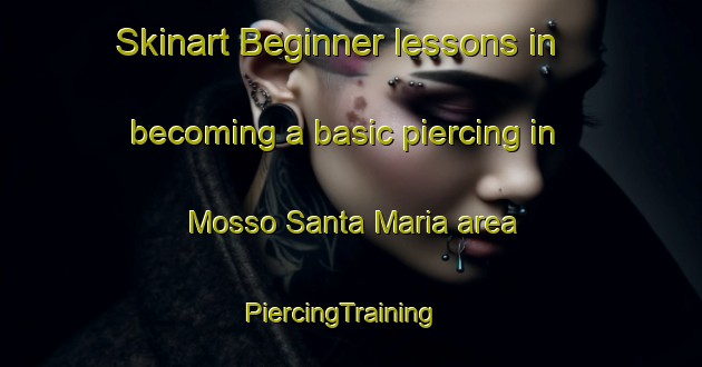 Skinart Beginner lessons in becoming a basic piercing in Mosso Santa Maria area | PiercingTraining | PiercingClasses | SkinartTraining-Italy