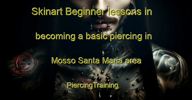 Skinart Beginner lessons in becoming a basic piercing in Mosso Santa Maria area | PiercingTraining | PiercingClasses | SkinartTraining-Italy