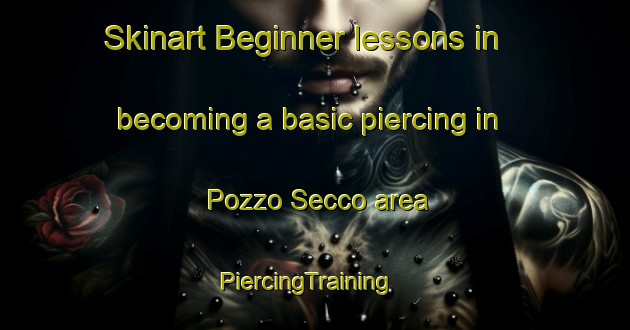 Skinart Beginner lessons in becoming a basic piercing in Pozzo Secco area | PiercingTraining | PiercingClasses | SkinartTraining-Italy