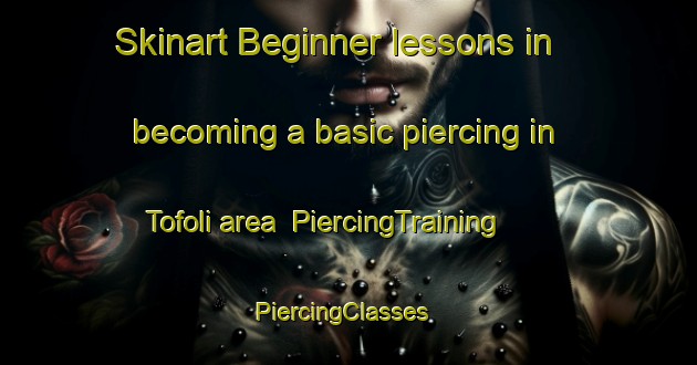Skinart Beginner lessons in becoming a basic piercing in Tofoli area | PiercingTraining | PiercingClasses | SkinartTraining-Italy
