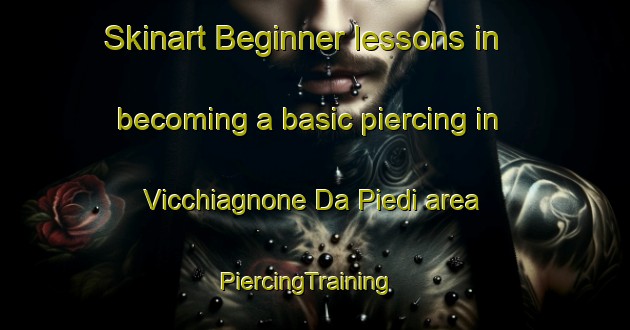 Skinart Beginner lessons in becoming a basic piercing in Vicchiagnone Da Piedi area | PiercingTraining | PiercingClasses | SkinartTraining-Italy