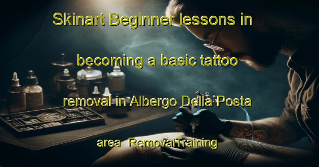 Skinart Beginner lessons in becoming a basic tattoo removal in Albergo Della Posta area | RemovalTraining | RemovalClasses | SkinartTraining-Italy