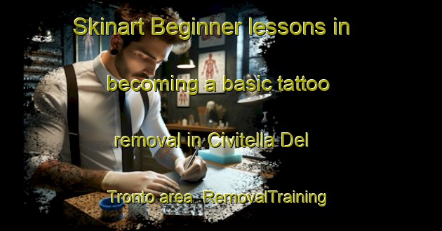 Skinart Beginner lessons in becoming a basic tattoo removal in Civitella Del Tronto area | RemovalTraining | RemovalClasses | SkinartTraining-Italy