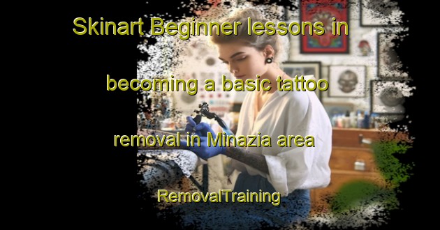 Skinart Beginner lessons in becoming a basic tattoo removal in Minazia area | RemovalTraining | RemovalClasses | SkinartTraining-Italy