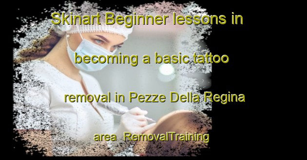 Skinart Beginner lessons in becoming a basic tattoo removal in Pezze Della Regina area | RemovalTraining | RemovalClasses | SkinartTraining-Italy