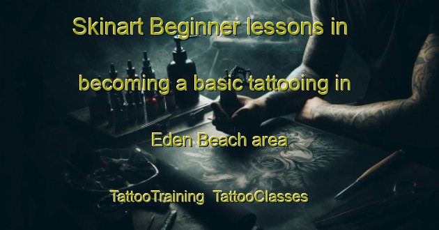 Skinart Beginner lessons in becoming a basic tattooing in Eden Beach area | TattooTraining | TattooClasses | SkinartTraining-Italy