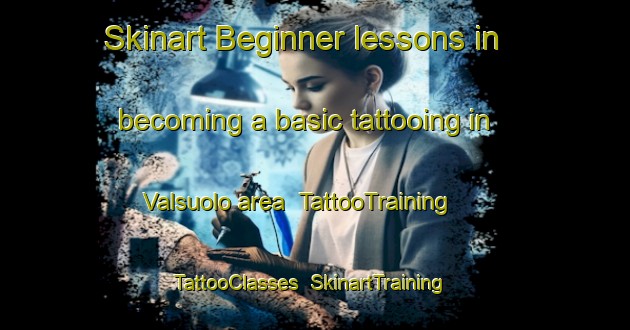 Skinart Beginner lessons in becoming a basic tattooing in Valsuolo area | TattooTraining | TattooClasses | SkinartTraining-Italy