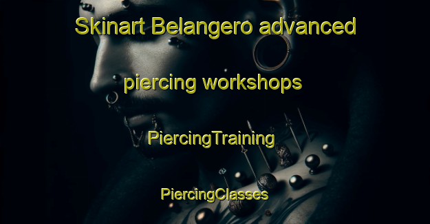 Skinart Belangero advanced piercing workshops | #PiercingTraining #PiercingClasses #SkinartTraining-Italy