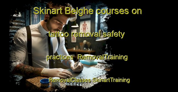 Skinart Belghe courses on tattoo removal safety practices | #RemovalTraining #RemovalClasses #SkinartTraining-Italy