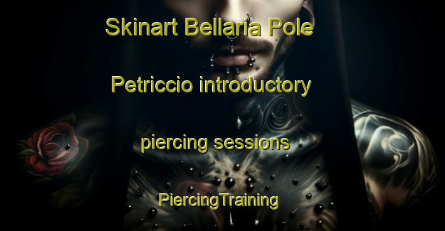 Skinart Bellaria Pole Petriccio introductory piercing sessions | #PiercingTraining #PiercingClasses #SkinartTraining-Italy