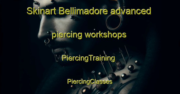 Skinart Bellimadore advanced piercing workshops | #PiercingTraining #PiercingClasses #SkinartTraining-Italy