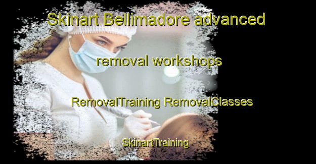 Skinart Bellimadore advanced removal workshops | #RemovalTraining #RemovalClasses #SkinartTraining-Italy