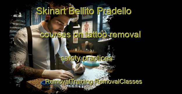 Skinart Bellito Pradello courses on tattoo removal safety practices | #RemovalTraining #RemovalClasses #SkinartTraining-Italy