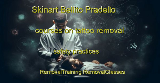 Skinart Bellito Pradello courses on tattoo removal safety practices | #RemovalTraining #RemovalClasses #SkinartTraining-Italy