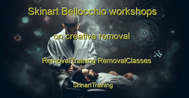 Skinart Bellocchio workshops on creative removal | #RemovalTraining #RemovalClasses #SkinartTraining-Italy