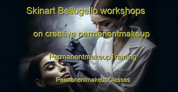 Skinart Bellugello workshops on creative permanentmakeup | #PermanentmakeupTraining #PermanentmakeupClasses #SkinartTraining-Italy