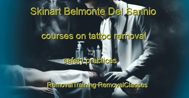 Skinart Belmonte Del Sannio courses on tattoo removal safety practices | #RemovalTraining #RemovalClasses #SkinartTraining-Italy