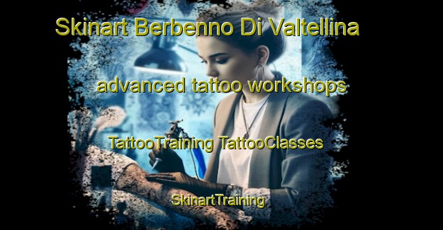 Skinart Berbenno Di Valtellina advanced tattoo workshops | #TattooTraining #TattooClasses #SkinartTraining-Italy