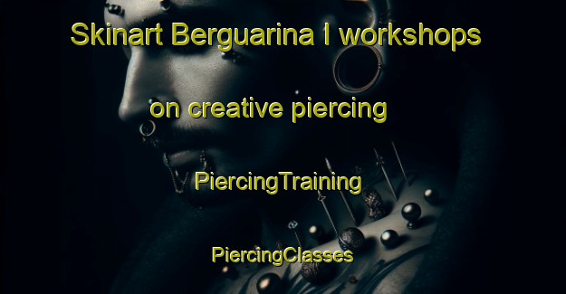 Skinart Berguarina I workshops on creative piercing | #PiercingTraining #PiercingClasses #SkinartTraining-Italy