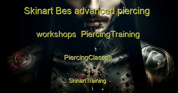 Skinart Bes advanced piercing workshops | #PiercingTraining #PiercingClasses #SkinartTraining-Italy