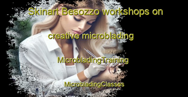 Skinart Besozzo workshops on creative microblading | #MicrobladingTraining #MicrobladingClasses #SkinartTraining-Italy