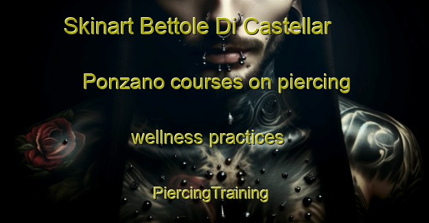 Skinart Bettole Di Castellar Ponzano courses on piercing wellness practices | #PiercingTraining #PiercingClasses #SkinartTraining-Italy