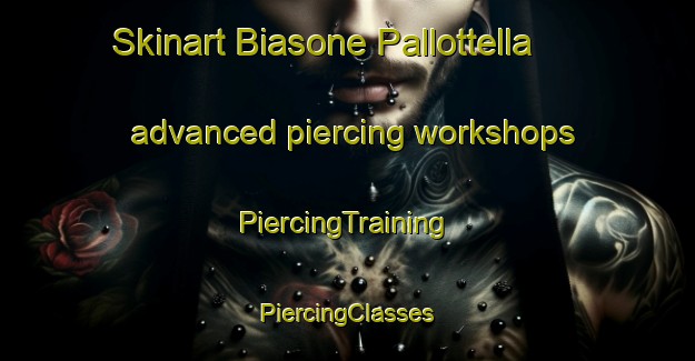 Skinart Biasone Pallottella advanced piercing workshops | #PiercingTraining #PiercingClasses #SkinartTraining-Italy