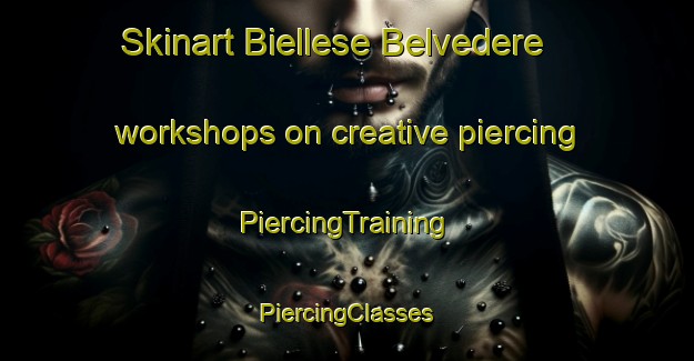 Skinart Biellese Belvedere workshops on creative piercing | #PiercingTraining #PiercingClasses #SkinartTraining-Italy