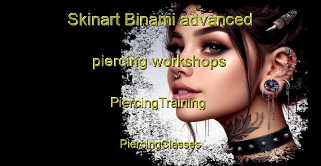 Skinart Binami advanced piercing workshops | #PiercingTraining #PiercingClasses #SkinartTraining-Italy